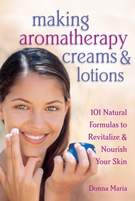 Book cover of: Making Aromatherapy Creams & Lotions. By: Donna Maria