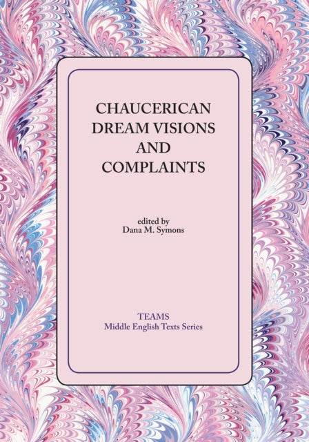 Book cover of: Chaucerian Dream Visions and Complaints. By: Dana M. Symons