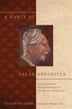 Book cover of: Dance of Polar Opposites. By: George Rochberg