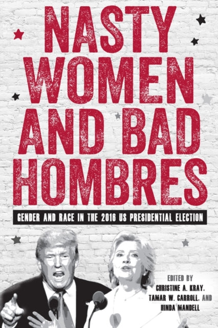 Book cover of: Nasty Women and Bad Hombres. By: Christine A. Kray