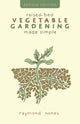 Book cover of: Raised-Bed Vegetable Gardening Made Simple. By: Raymond Nones
