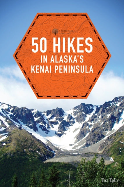 Book cover of: 50 Hikes in Alaska's Kenai Peninsula. By: Taz Tally
