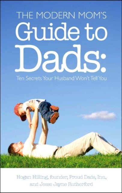 Book cover of: Modern Mom's Guide to Dads. By: Hogan Hilling