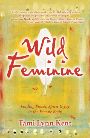 Wild Feminine, Finding Power, Spirit & Joy in the Female Body