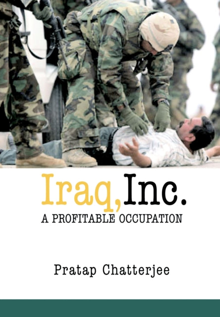 Book cover of: Iraq, Inc.. By: Pratap Chatterjee