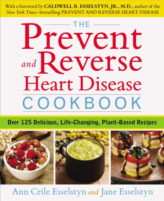 Book cover of: Prevent and Reverse Heart Disease Cookbook. By: Ann Crile Esselstyn