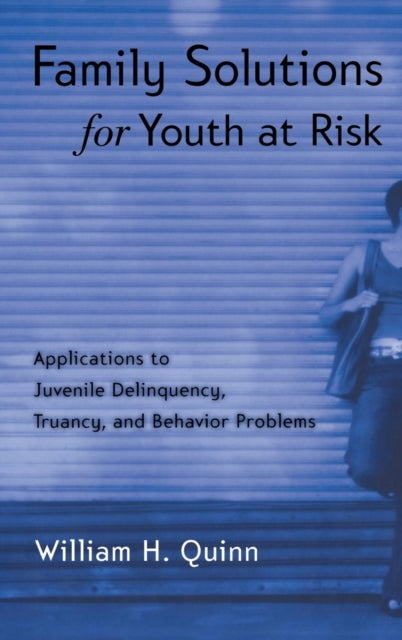 Book cover of: Family Solutions for Youth at Risk. By: William H Quinn