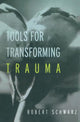 Book cover of: Tools for Transforming Trauma. By: Robert Schwarz
