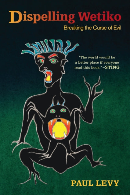 Book cover of: Dispelling Wetiko. By: Paul Levy