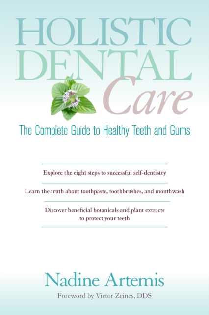 Holistic Dental Care, The Complete Guide to Healthy Teeth and Gums