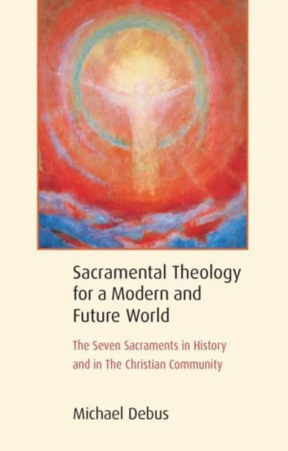 Book cover of: Sacramental Theology for a Modern and Future World. By: Michael Debus