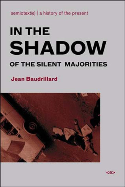 Book cover of: In the Shadow of the Silent Majorities. By: Jean Baudrillard