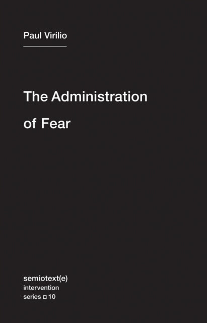 Book cover of: Administration of Fear. By: Paul Virilio