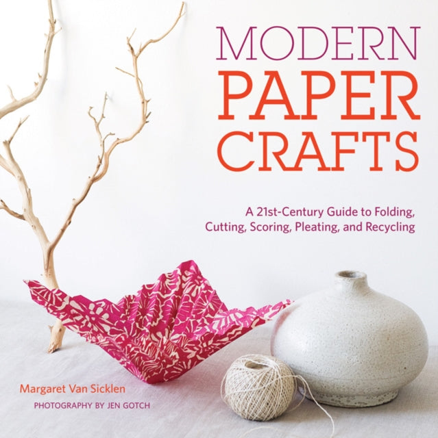 Book cover of: Modern Paper Crafts: A 21st-Century Guide to Folding, Cutting, Scoring, Pleating, and Recycling. By: Margaret Van Sicklen