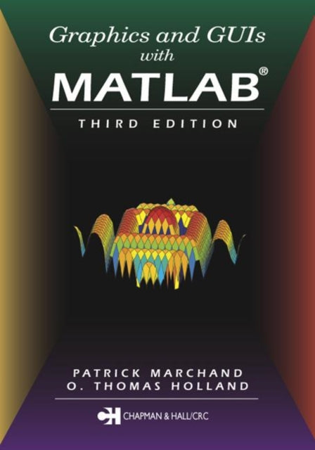 Book cover of: Graphics and GUIs with MATLAB. By: Patrick Marchand
