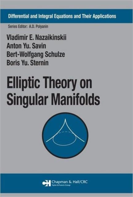 Book cover of: Elliptic Theory on Singular Manifolds. By: Vladimir E. Nazaikinskii