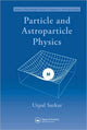 Book cover of: Particle and Astroparticle Physics. By: U. Sarkar, Utpal Sarkar