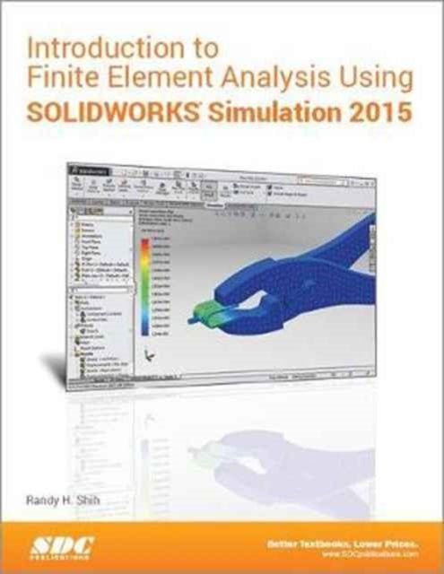 Book cover of: Introduction to Finite Element Analysis Using SOLIDWORKS Simulation 2015. By: Randy Shih