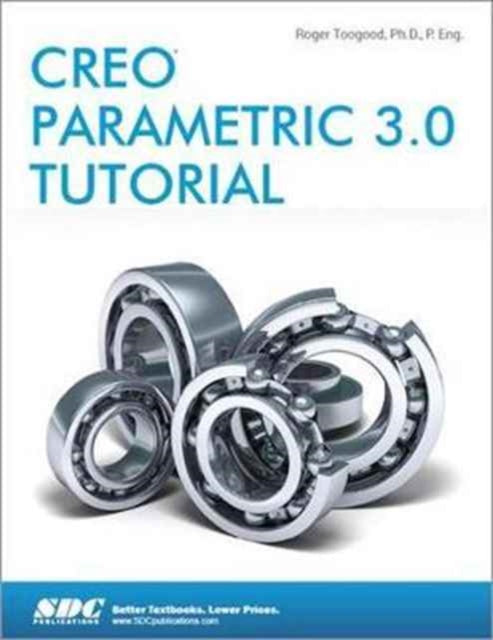 Book cover of: Creo Parametric 3.0 Tutorial. By: Roger Toogood