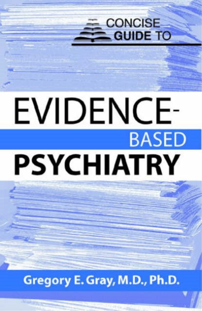 Book cover of: Concise Guide to Evidence-Based Psychiatry. By: Gregory E. Gray