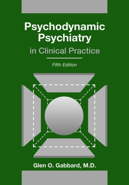 Book cover of: Psychodynamic Psychiatry in Clinical Practice. By: Glen O. Gabbard M.D.