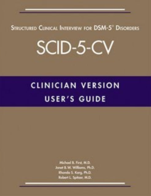Book cover of: User's Guide for the Structured Clinical Interview for DSM-5® Disorders—Clinician Version (SCID-5-CV). By: First,  Spitzer, Williams