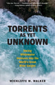Book cover of: Torrents As Yet Unknown. By: Wickliffe W. Walker