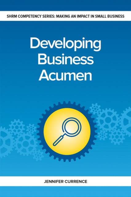 Book cover of: Developing Business Acumen. By: Jennifer Currence