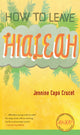 Book cover of: How to Leave Hialeah. By: Jennine Capó Crucet
