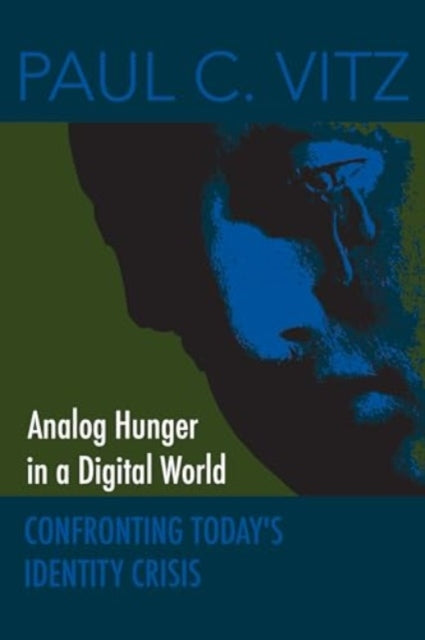 Book cover of: Analog Hunger in a Digital World. By: Paul C. Vitz