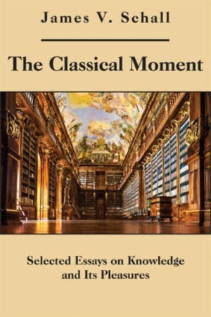 Classical Moment – Selected Essays on Knowledge and Its Pleasures