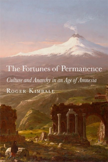 Book cover of: Fortunes of Permanence – Culture and Anarchy in an Age of Amnesia. By: Roger Kimball