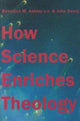 Book cover of: How Science Enriches Theology. By: Ashley, O.P., Benedict M