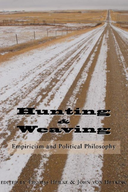 Book cover of: Hunting and Weaving – Empiricism and Political Philosophy. By: Thomas W. Heilke