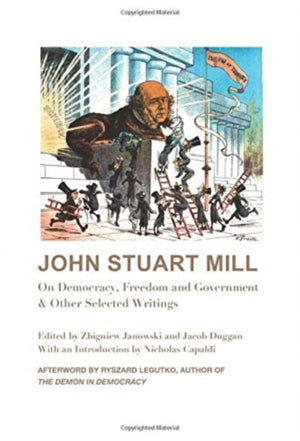 John Stuart Mill – On Democracy, Freedom and Government & Other Selected Writings