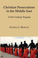 Book cover of: Christian Persecutions in the Middle East – A 21st Century Tragedy