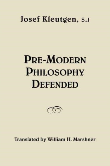 Book cover of: Pre–Modern Philosophy Defended. By: Joseph Kleutgen