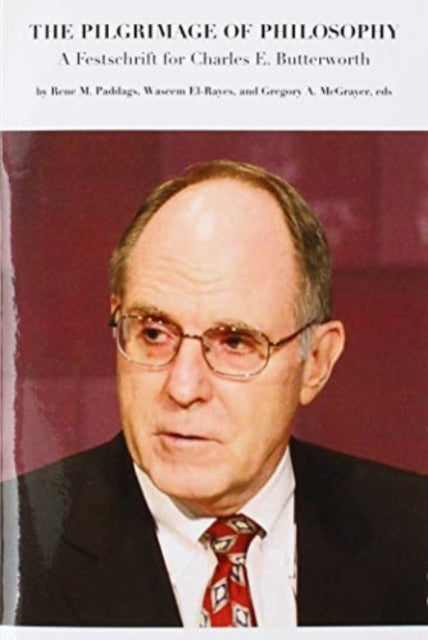 Book cover of: Pilgrimage of Philosophy – A Festschrift for Charles E. Butterworth. By: René M. Paddags