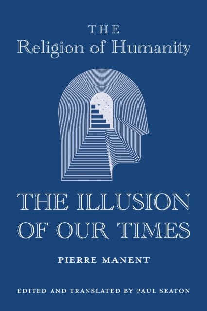 Book cover of: Religion of Humanity – The Illusion of Our Times. By: Pierre Manent