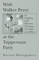 Book cover of: With Walker Percy at the Tupperware Party – in Company with Flannery O`Connor, T.S. Eliot, and Others. By: Marion Montgomery