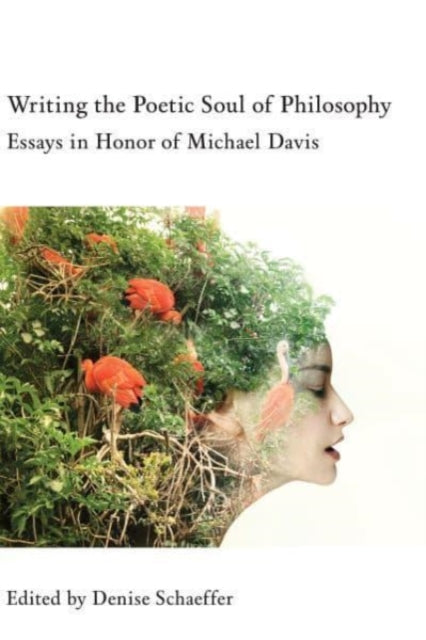 Book cover of: Writing the Poetic Soul of Philosophy – Essays in Honor of Michael Davis. By: Denise Schaeffer