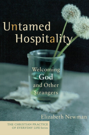 Untamed Hospitality ? Welcoming God and Other Strangers