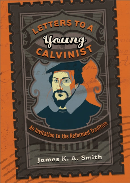 Book cover of: Letters to a Young Calvinist – An Invitation to the Reformed Tradition