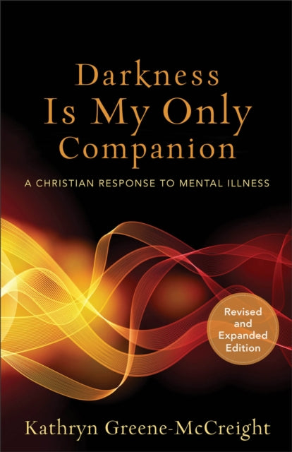 Book cover of: Darkness Is My Only Companion – A Christian Response to Mental Illness. By: Kathryn Greene-McCreight