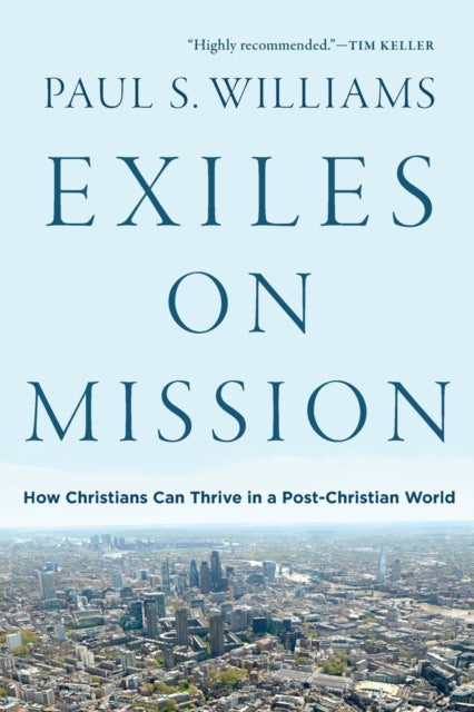 Book cover of: Exiles on Mission – How Christians Can Thrive in a Post–Christian World. By: Paul S. Williams