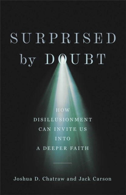 Book cover of: Surprised by Doubt – How Disillusionment Can Invite Us into a Deeper Faith. By: Joshua D. Chatraw
