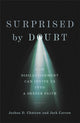 Book cover of: Surprised by Doubt – How Disillusionment Can Invite Us into a Deeper Faith. By: Joshua D. Chatraw