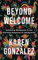 Book cover of: Beyond Welcome – Centering Immigrants in Our Christian Response to Immigration. By: Karen González