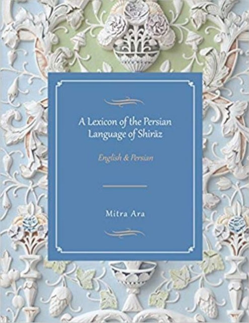 Book cover of: Lexicon of the Persian Language of Shiraz. By: Mitra Ara