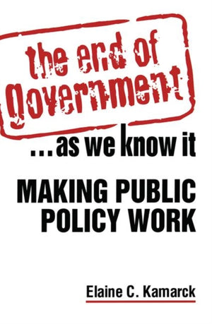 End of Government... as We Know it: Making Public Policy Work